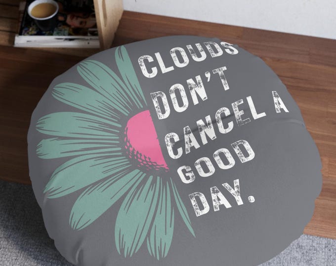 Clouds Don't Cancel a Good Day Round Floor Pillow | Daisy Graphic