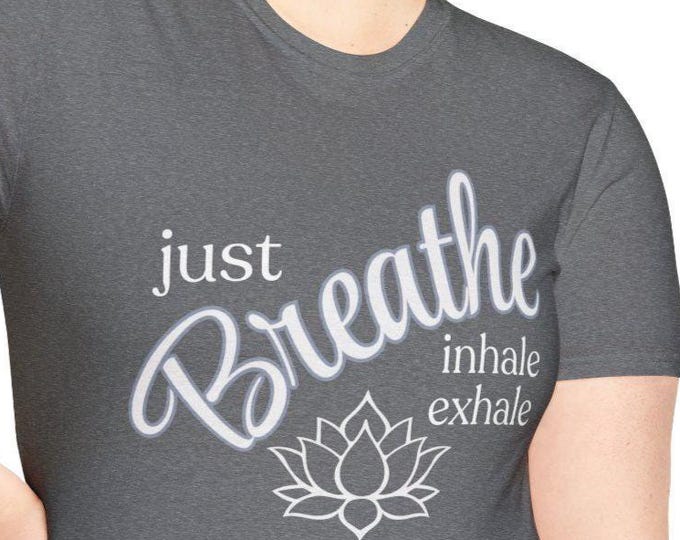 Just Breathe T-Shirt: Yoga Lotus, Mindful Self-Care