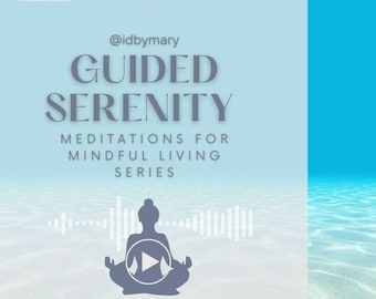 May include: A blue and white graphic with the text "@idbymary GUIDED SERENITY MEDITATIONS FOR MINDFUL LIVING SERIES" and a silhouette of a person meditating with a play button in front of them.