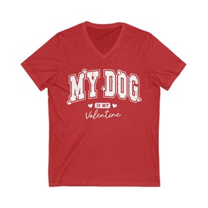 "My dog is my valentine" V-neck short sleeved tshirt