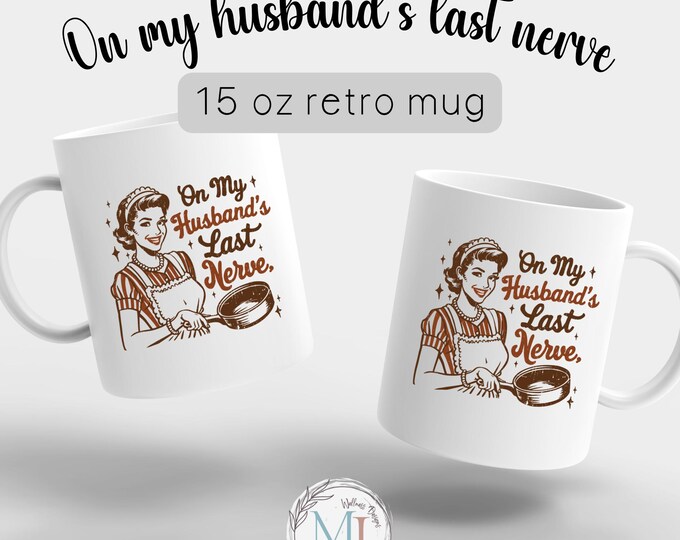 Funny Retro Mug "On My Husband’s Last Nerve" | Dishwasher & Microwave Safe | Large 15oz Mug Large Handle for Comfort I Funny Wife Mug