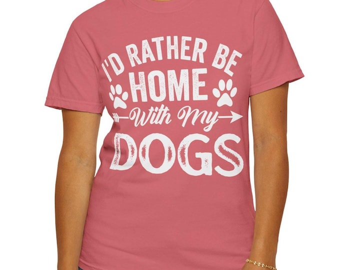 I'd Rather Be Home With My Dogs Shirt | Comfort Colors 1717 Tee | Dog Lover Gift | Unisex Garment Dyed T-Shirt in 10 Colors, S - 4XL