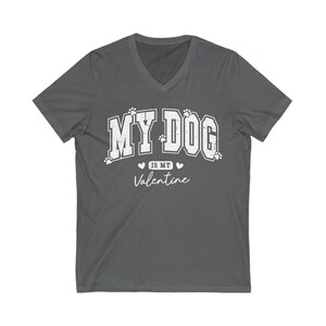 "My dog is my valentine" V-neck short sleeved tshirt