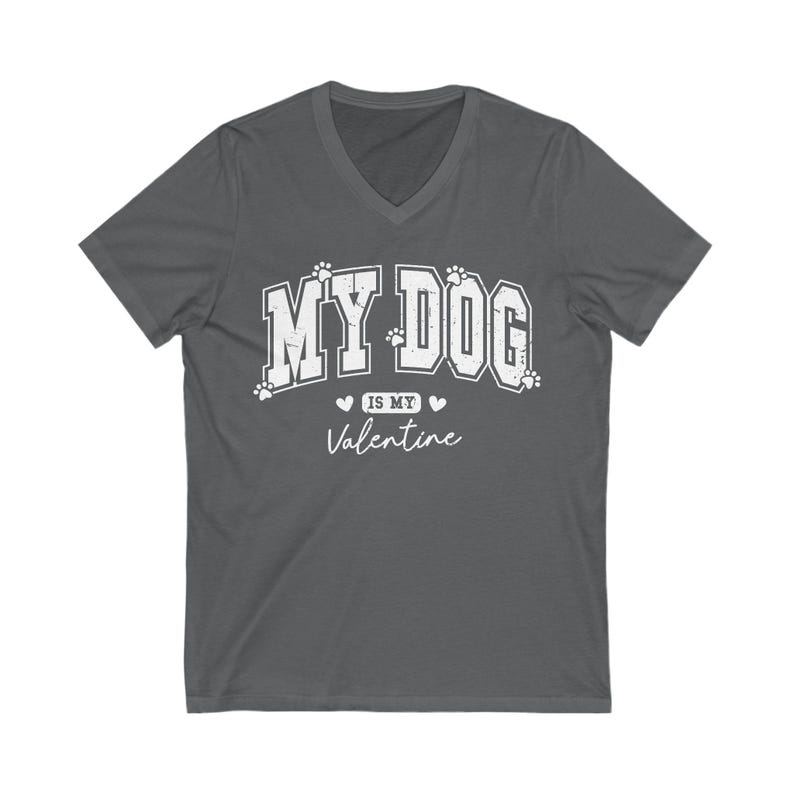 "My dog is my valentine" V-neck short sleeved tshirt