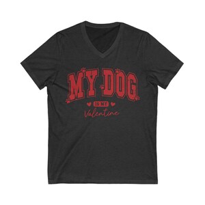 "My dog is my valentine" V-neck short sleeved tshirt