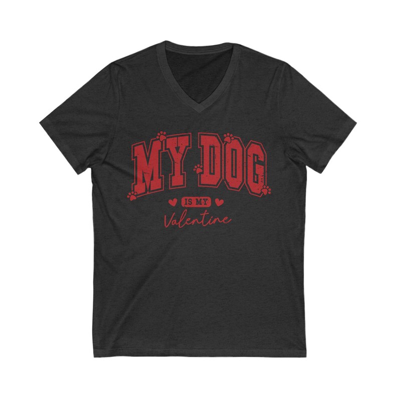 "My dog is my valentine" V-neck short sleeved tshirt