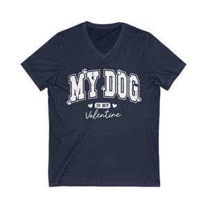 "My dog is my valentine" V-neck short sleeved tshirt