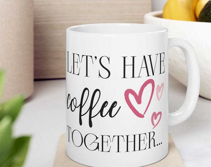 Coffee Together Ceramic Mug | Cute Couples Coffee Mug | Love Quote Tea Cup | 11oz & 15oz I 12 or 15 oz Cocoa Mug