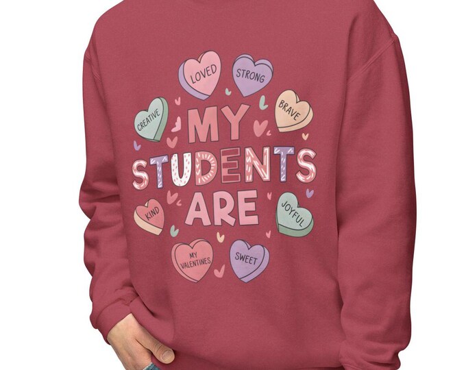 My students are loved, strong, brave, joyful, sweet, my valentines, kind, creative, Unisex Lightweight Crewneck Sweatshirt