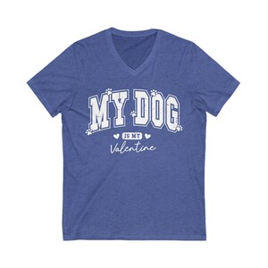 "My dog is my valentine" V-neck short sleeved tshirt
