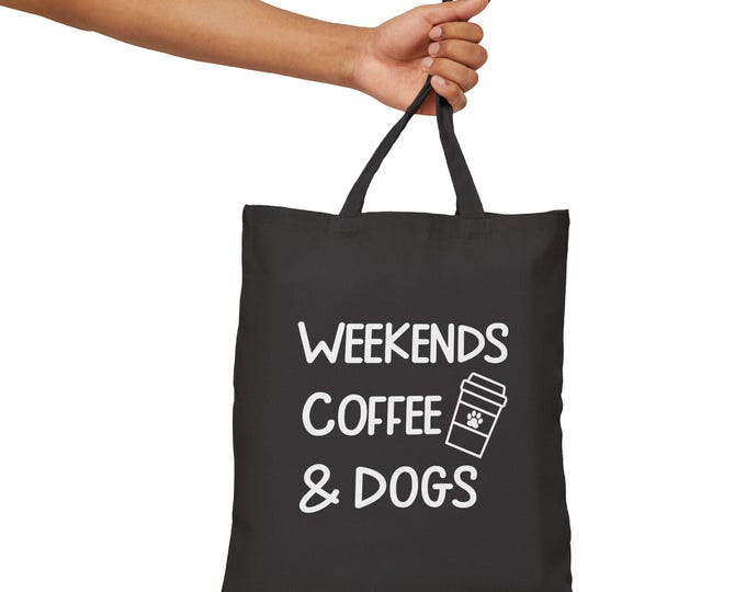 Weekends, Coffee & Dogs Tote Bag | 100% Cotton Canvas Reusable Bag | Everyday Durable Shoulder Bag Gift for Her or Him in Black or Natural