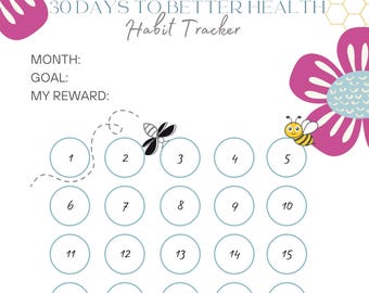 May include: A printable 30-day habit tracker with a bee and flower design. The tracker has 20 circles numbered 1 through 20. The text "30 Days to Better Health Habit Tracker" is at the top of the page. The text "Month: Goal: My Reward:" is below the title.
