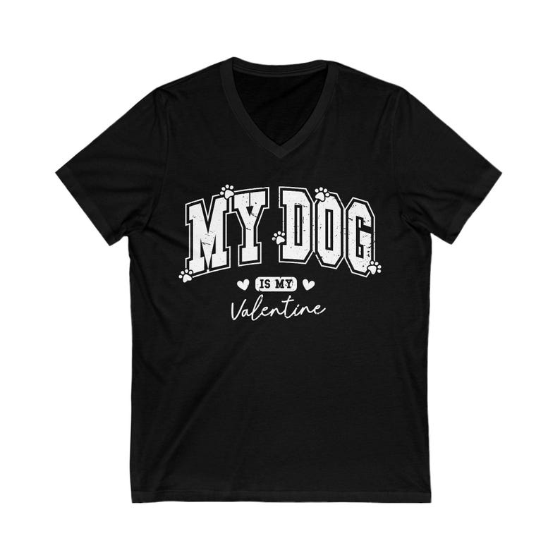 "My dog is my valentine" V-neck short sleeved tshirt