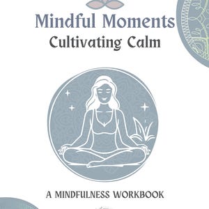 May include: A blue and white mandala design with a white silhouette of a woman meditating in the center. The text "Mindful Moments Cultivating Calm" is above the mandala and the text "A Mindfulness Workbook" is below the mandala.