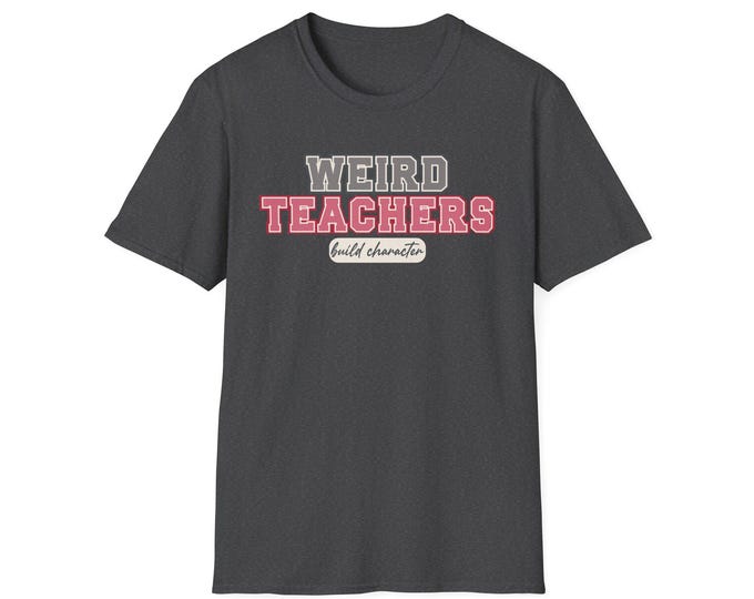 Funny Teacher T-Shirt: Weird Teachers Build Character - Custom Name Option