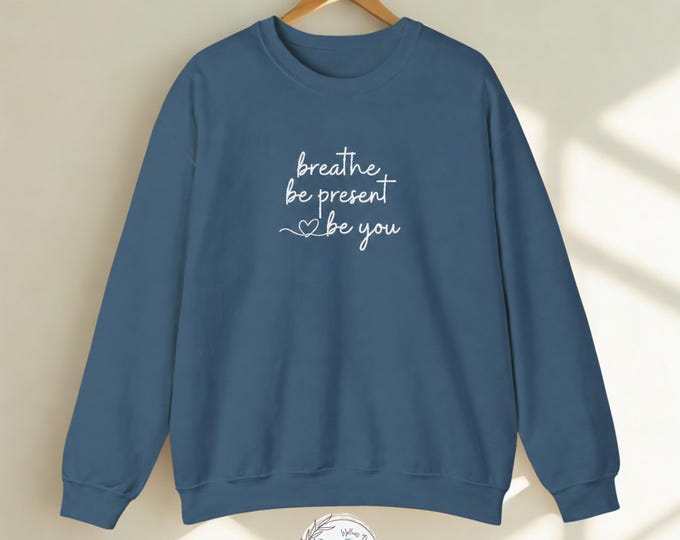 Embroidered Breathe Sweatshirt: Be Present Be You Crewneck | Mindfulness Gift | Inspirational Self Care Pullover