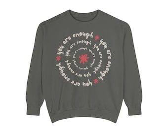 You Are Enough Comfort Colors Sweatshirt: Garment-Dyed Mental Health Crewneck