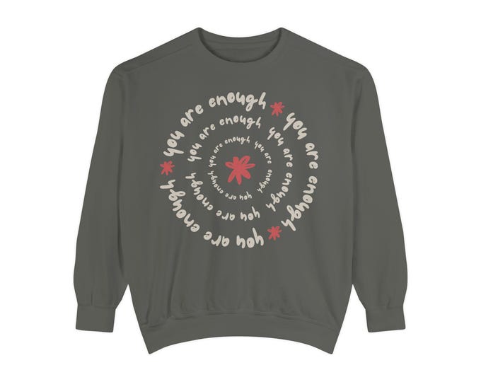 You Are Enough Comfort Colors Sweatshirt: Garment-Dyed Mental Health Crewneck