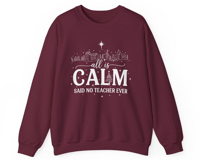 All Is Calm Said No Teacher Ever Sweatshirt: Funny Teacher Holiday Christmas Crewneck