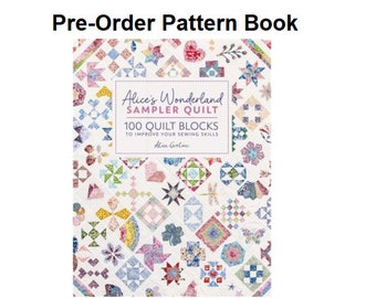 Pre-Order Alice's Wonderland Sampler Quilt: 100 Quilt Blocks to Improve Your Sewing Skills- Exp Delivery May 2024 - NEWEST Title- Templates