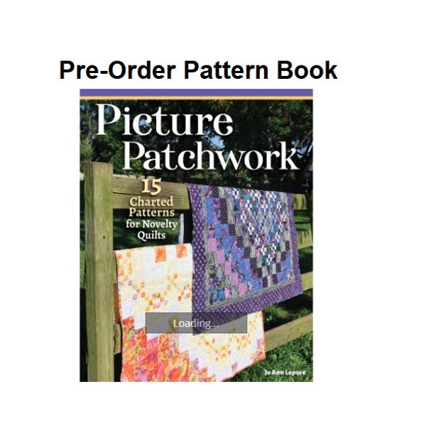 Pre-order Picture Patchwork -Jo Ann Lepore 15 Charted Patterns for Novelty Quilts- Exp Delivery Sept 2024 - NEWEST Title- Pattern Book