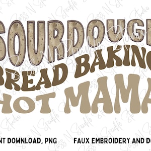 Może przedstawiać: Projekt graficzny z napisami "SOURDOUGH BREAD BAKING HOT MAMA" w brązowych i beżowych czcionkach. Słowo "SOURDOUGH" ma strukturę przypominającą chleb. Obraz zawiera również tekst "INSTANT DOWNLOAD, PNG" i "FAUX EMBROIDERY AND DOUGH".