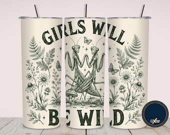 Girls Will Be Wild 20 oz Tumbler Wrap PNG, Vintage Mantis Floral Sublimation Design, 20oz Skinny Tumbler Wrap Download