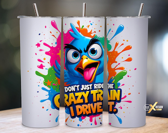 Crazy Train Tumbler Wrap 20 oz PNG | Funny Bird Sublimation Wrap | I Don’t Just Ride, I Drive It | Sarcastic Humor Design | Digital Download