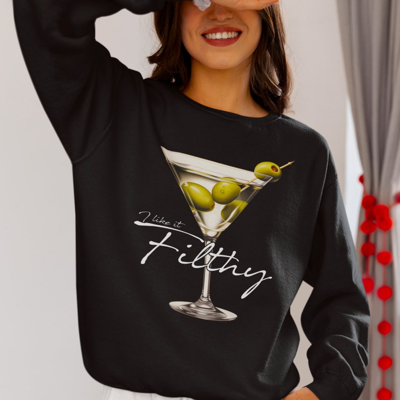 Filthy Martini Sweatshirt, Dirty Martini Lover Gift, Bachelorette Party Shirt, Martini Pullover