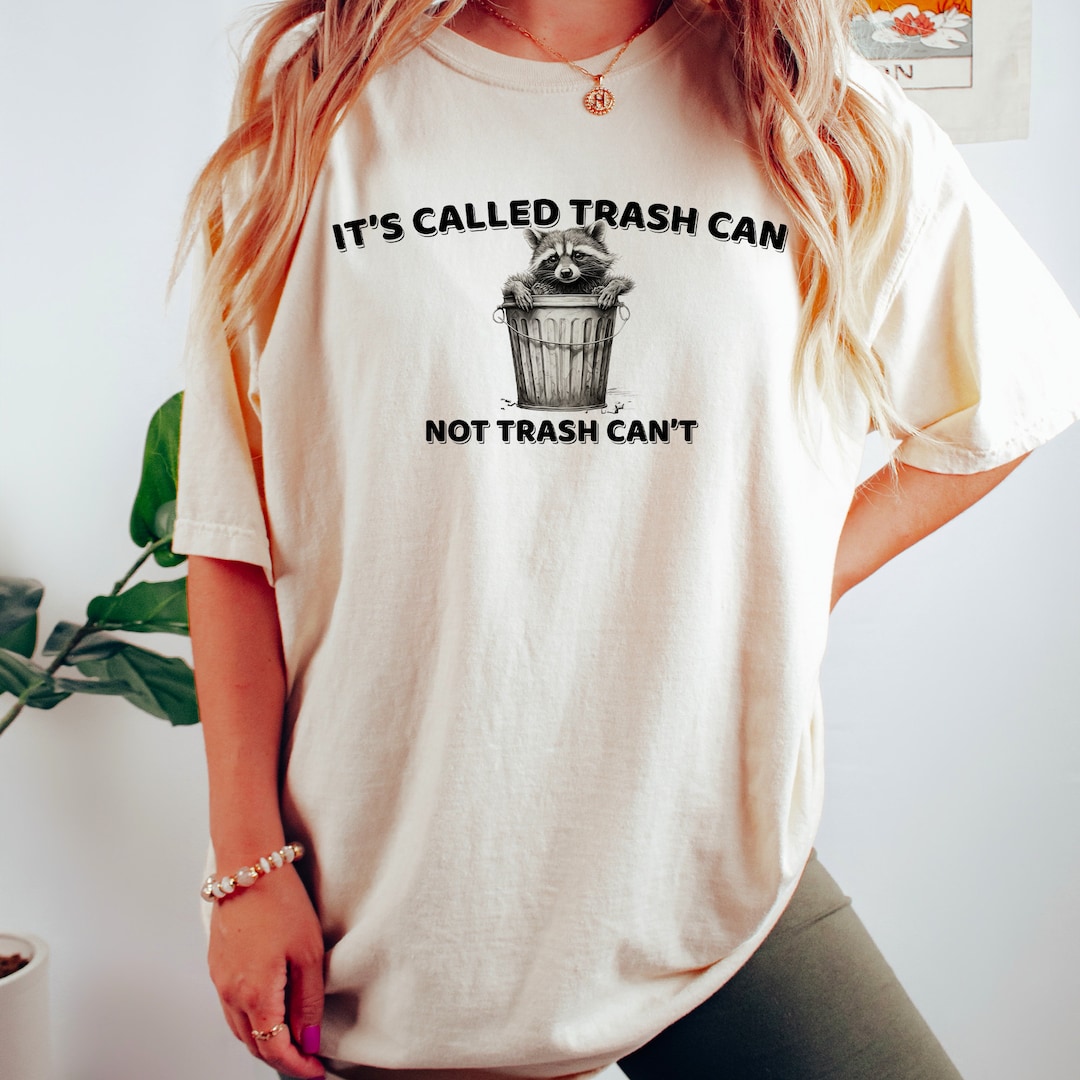 It's Called Trash Can Not Trash Cannot Shirt, Racoon Shirt, Funny