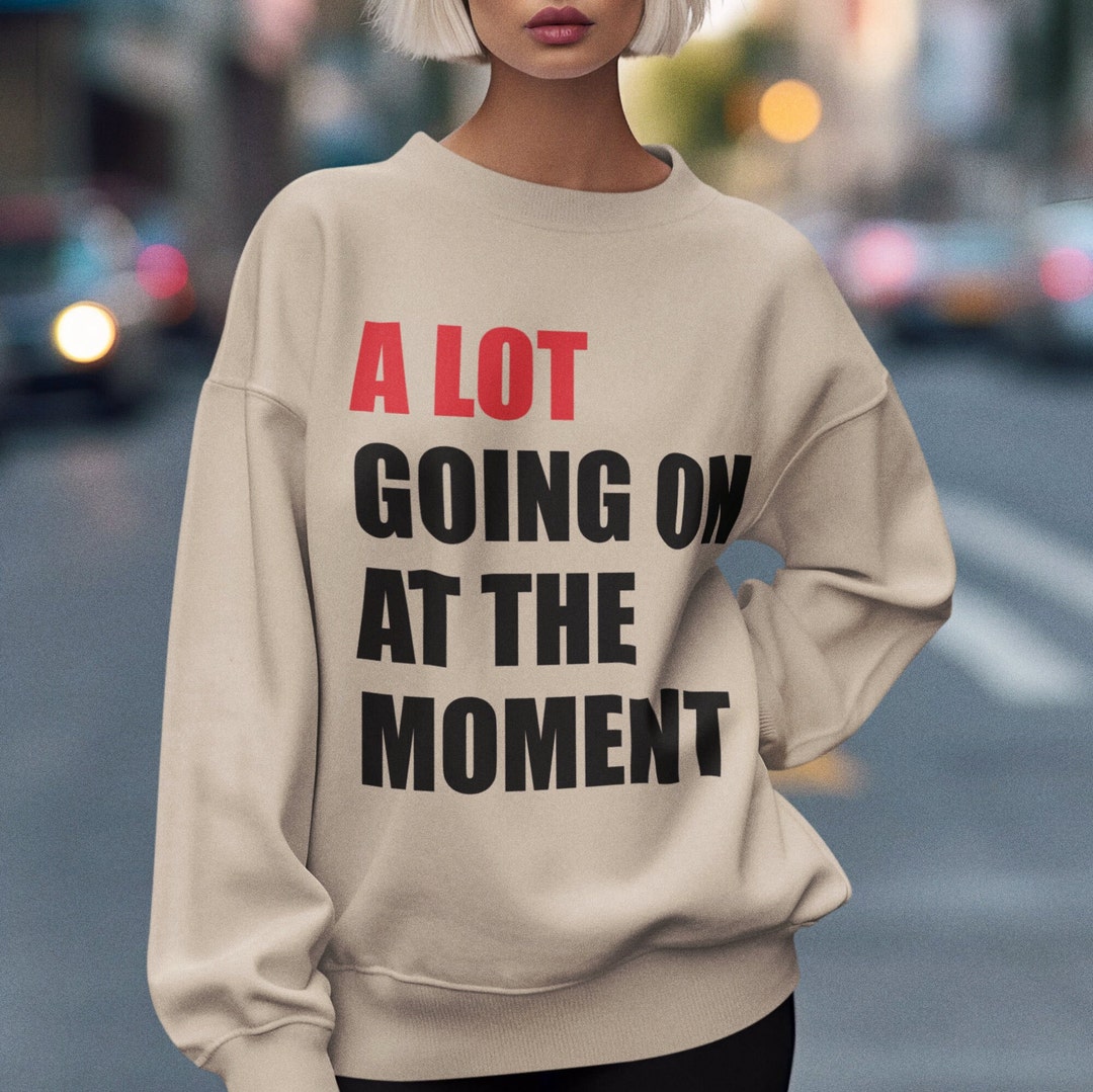 I'm Going To Need A Lot Of Attention Today Sweatshirt