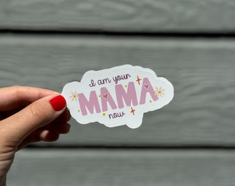 I am your Mama Sticker,Hey Mama, Vinyl Sticker, Mother's Day Sticker