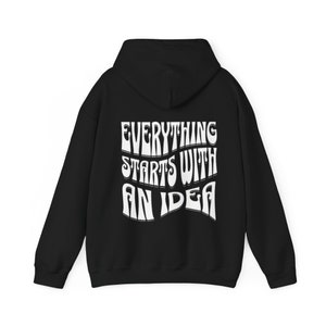 Motivational Hooded Sweatshirt: Everything Starts With An Idea