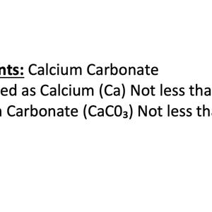 May include: White background with black text detailing the ingredients of a product. The text reads "Ingredients: Calcium Carbonate" followed by percentages of Calcium and Calcium Carbonate.
