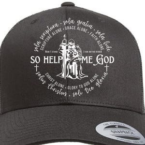 May include: A black trucker hat with a white graphic featuring a knight and religious text. The text includes phrases like "So Help Me God" and "Scripture Alone." The hat has a curved brim and a snapback closure.