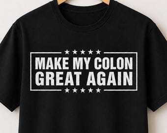 Make My Colon Great Again Shirt, Funny Colonoscopy Tee, Colon Cancer Awareness, Gastroenterology Gift