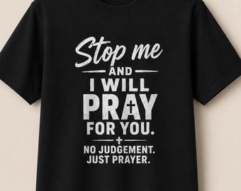 Stop Me and I Will Pray for You Shirt – No Judgement Just Prayer Christian T-Shirt