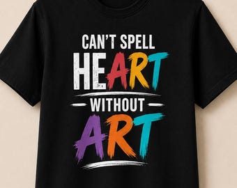 Can’t Spell Heart Without Art Shirt, Funny Artist T-Shirt, Art Teacher Gift, Painter Shirt, Creative Art Lover Tee