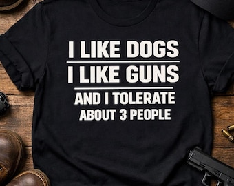 Funny Dog and Gun Shirt – I Like Dogs Guns Tolerate 3 People  T-Shirt – Patriotic Graphic Tee – Second Amendment Shirt for Men & Women