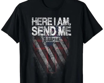 Here I Am Send Me Isaiah 6:8 Christian T Shirt Patriotic Bible Verse Shirt Faith Missionary Tee Vintage Distressed Religious Graphic Tee
