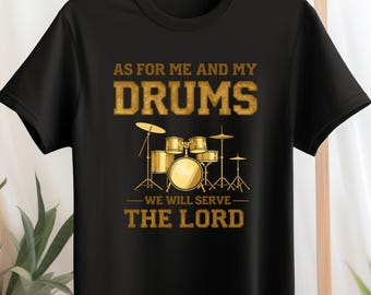 Christian Drummer Shirt As For Me And My Drums We Will Serve The Lord Worship Music Faith Tee Gift for Drummers Church Band