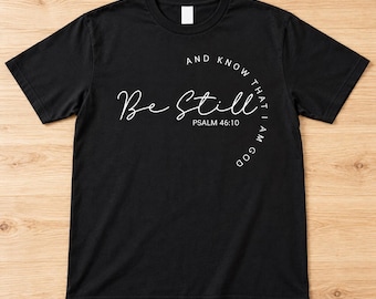 Be Still and Know That I Am God Shirt, Psalm 46:10 Christian T-Shirt, Bible Verse Tee, Faith Shirt for Women, Religious Gift, Church Shirt