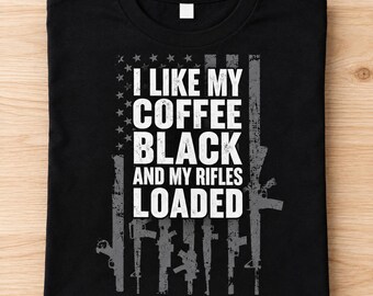 I Like My Coffee Black and My Rifles Loaded Shirt, Patriotic American Flag Tee, Funny Coffee Lover Gift, Gun Enthusiast T-Shirt