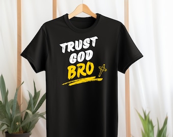 Trust God Bro Christian T-Shirt | Faith Graphic Tee for Men & Women | Religious Streetwear Shirt | Bible Verse Inspired Gift