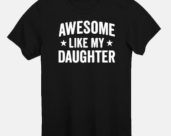 May include: Black t-shirt with the white text "AWESOME * LIKE MY * DAUGHTER". The text is in a bold, sans-serif font with star symbols. The shirt has short sleeves and a crew neck.