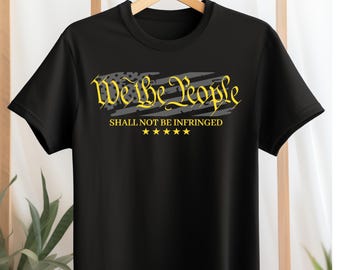 We The People Shall Not Be Infringed Shirt, Second Amendment T Shirt, Pro 2A Patriotic Shirt, Gun Rights Freedom Tee