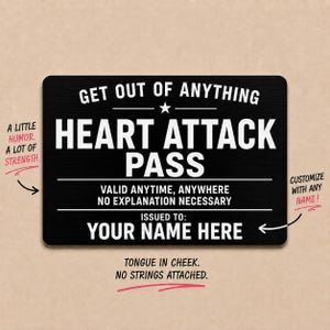 May include: A rectangular black card with white text reading GET OUT OF ANYTHING HEART ATTACK PASS, VALID ANYTIME, ANYWHERE NO EXPLANATION NECESSARY, and ISSUED TO: YOUR NAME HERE. The card includes surrounding text notes about humor and customization.