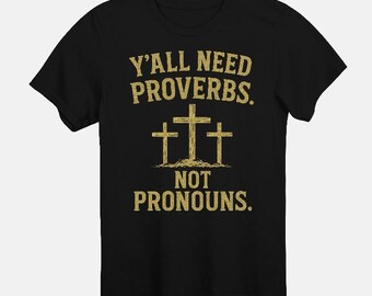 Y'all Need Proverbs. Not Pronouns. T-shirt. Crosses. Christian Clothing. Preferred Pronouns.
