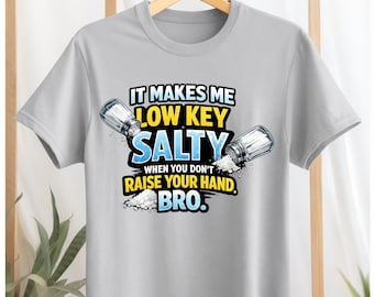 It Makes Me Low Key Salty Teacher Shirt | Raise Your Hand Bro Tee | Funny Gen Z Teacher Humor Shirt | Classroom Rules Graphic Tee