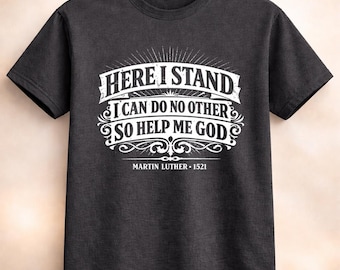 Martin Luther Here I Stand Shirt Reformation Quote Christian Theology Tee Protestant Faith Scripture Apparel